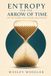 Entropy Independently Published Entropy and the Arrow of Time: Why the Universe Moves Forward and Never Back Paperback