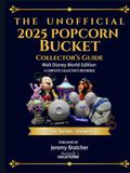 The Walt Disney World UNOFFICIAL 2025 Popcorn Bucket Collectors Guide