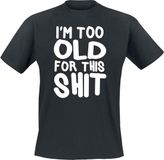 Sprüche Dress Forward GmbH Uitspraken I´m Too Old For This Shit Heren T-shirt - zwart - L