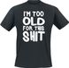 Sprüche Dress Forward GmbH Uitspraken I´m Too Old For This Shit Heren T-shirt - zwart - L