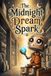 The Midnight Dream Spark: A heartwarming story about finding your unique spark and the magic of imagination for young dreamers