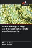 Ruolo OmniScriptum SRL Ruolo biologico degli acidi grassi nella salute e nella malattia