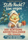 Stille Nacht? Von wegen!: Der achtsame Adventskalender für Frauen: 24 kleine Auszeiten, die nur dir gehören