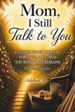 Mom, I Still Talk to You: A Guided Grief Journal for Love, Loss, and the Bond That Remains