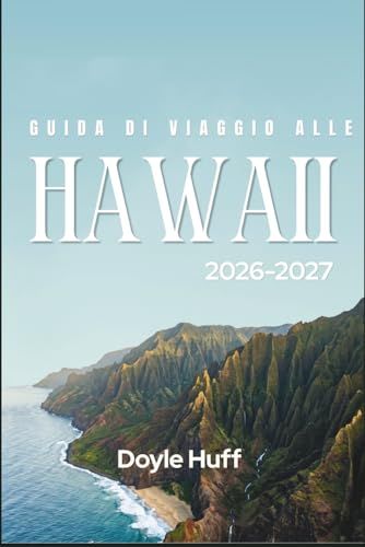 Guida Hawaii Travel Guide 2026-2027: Beaches, Hikes, and Food Trucks Across Six Islands, Plus the Slow Pace of Exploration
