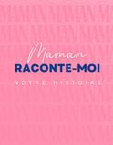 Maman raconte-moi notre histoire: Le cadeau original à offrir à sa maman et qui devient un trésor de famille.