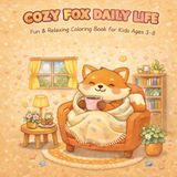 Cozy Fox Daily Life: Livre de coloriage amusant et relaxant pour enfants de 3 à 8 ans