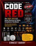 CODE RED The 2026–2027 U.S. Home Electrical & Safety Compliance Handbook: GFCI, AFCI, Smoke & CO Alarms, Surge Protection, Inspections & Code Requirements