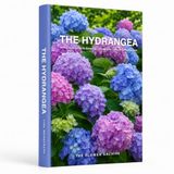 THE HYDRANGEA A Practical Guide to Growing, Choosing & Living With Hydrangeas: A Large Decorative Hardcover Coffee Table Book and Curated Flower ... Facts, Variety Profiles, and Insights