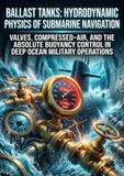 Ballast Tanks: Hydrodynamic Physics of Submarine Navigation: Valves, Compressed-Air, and the Absolute Buoyancy Control in Deep Ocean Military Operations