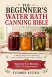 The Eleanor Kestrel The Beginner's Water Bath Canning Bible