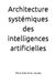 Architecture systémiques des intelligences artificielles
