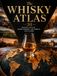 The Whisky Atlas: 30 Whisky Styles from Around the World, Explained