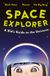 Space Explorer: A Guide to the Universe, Black Holes, Planets, Rockets, Galaxies and the Future of Space Exploration | For Curious Kids Ages 8–12