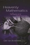 Heavenly Princeton University Press Heavenly Mathematics: The Forgotten Art of Spherical Trigonometry Paperback