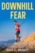 Libri GmbH Downhill Fear: Le manuel mental pour le trail running : Gagnez en confiance dans les descentes techniques grâce au regard, à la respiration, à la visualisation et à l'exposition progressive