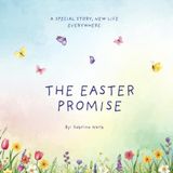 The Easter Promise: A Special Story, New Life Everywhere