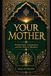 YOUR MOTHER: Motherhood, Compassion, and the Path to Paradise