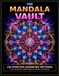 The Mandala Vault: 100 Intricate Geometric Patterns for Stress Relief, Mindfulness and Creative Relaxation