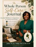 The Whole Person Self-Care Journal: A Guided Wellness Companion for Helping Professionals