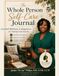 The Whole Person Self-Care Journal: A Guided Wellness Companion for Helping Professionals