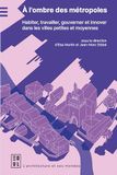 A l'ombre des métropoles: Habiter, travailler, gouverner et innover dans les villes petites et moyennes