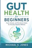 Gut Libri GmbH Gut Health for Beginners: Food, Lifestyle, and Microbiome Habits for Everyday Digestive Wellness