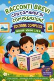 Racconti Brevi con Domande di Comprensione – Edizione Completa Volumi 1, 2 e 3