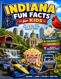 Indiana Fun Facts for Kids: The Curious Kid’s Travel Guide to the Hoosier State