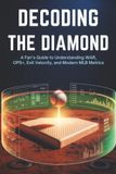 Decoding Icecat Decoding the Diamond: A Fan’s Guide to Understanding WAR, OPS+, Exit Velocity, and Modern MLB Metrics