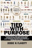 TIED WITH PURPOSE: 19 PRACTICAL AND CREATIVE KNOT PROJECTS