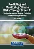 Predicting and Monitoring Climate Risks Through Green AI: Weather Forecasting, Disaster Prediction, and Biodiversity Monitoring