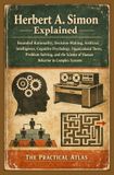 Herbert Half Hour Help Herbert A. Simon Explained: Bounded Rationality, Decision-Making, Artificial Intelligence, Cognitive Psychology, Organizational Theory, Problem Solving, and Human Behavior in Complex Systems
