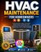 HVAC Independently Published HVAC MAINTENANCE FOR HOMEOWNERS