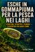 Esche in gommapiuma per la pesca nei laghi: Strutture, attrattivi e tecniche di recupero per acque ferme