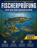 Fischerprüfung 2027 – Angelschein für alle Bundesländer: Komplettes Lern- & Prüfungsbuch: 455 Übungsfragen, 2 Musterprüfungen, 55 Fischarten in Farbe, Schonzeiten & Mindestmaße aller 16 Länder