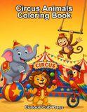 Circus Animals Coloring Book: Explore and Color 20 Amazing Animals in the Circus