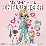 My Mommy Is an Influencer: A Coloring Book for Little Ones Who Love Their Creator Mom: A Fun Coloring Book for Kids Ages 3 to 8