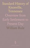 Standard History of Knoxville, Tennessee: Overview from Early Settlement to Present Day