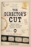 The Directors Cut: Deleted Scenes, Alternate Endings & Unspoken Dialogue