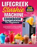 LIFECREEK Slushie Machine Cookbook For Beginners