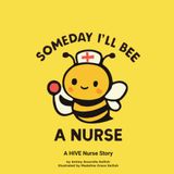 Someday, I'll Bee a Nurse: A HIVE Nurse Story