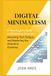 Digital Minimalism: A Neurologist’s Guide to Reclaiming Attention, Reversing Tech Fatigue, and Mastering the Attention Economy