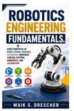 ROBOTICS Independently Published Robotics Engineering Fundamentals