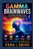 Gamma Brainwaves: The Hidden Frequency That Connects You to the Universe