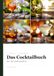 Das Cocktailbuch der vier Jahreszeiten: 54 Cocktailrezepte für Frühling, Sommer, Herbst & Winter – jeder Drink auch alkoholfrei