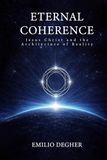 ETERNAL COHERENCE: Jesus Christ and the Architecture of Reality