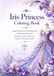 Iris Princess Coloring Book: Elegant Floral and Tiara Designs with Graceful Iris Flowers for Relaxation, Stress Relief, and Creative Coloring for Adults