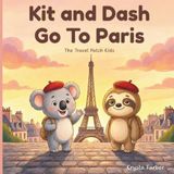 Kit and Dash Go To Paris: A Children's Book About Paris, Friendship, Adventure and Travel