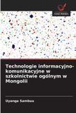 Technologie OmniScriptum SRL Technologie informacyjno-komunikacyjne w szkolnictwie ogólnym w Mongolii Paperback